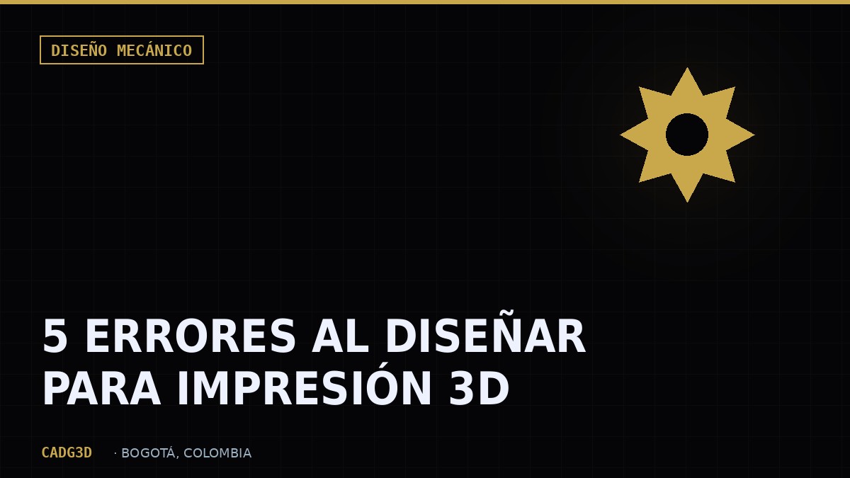 5 Errores Comunes al Diseñar Piezas para Impresión 3D