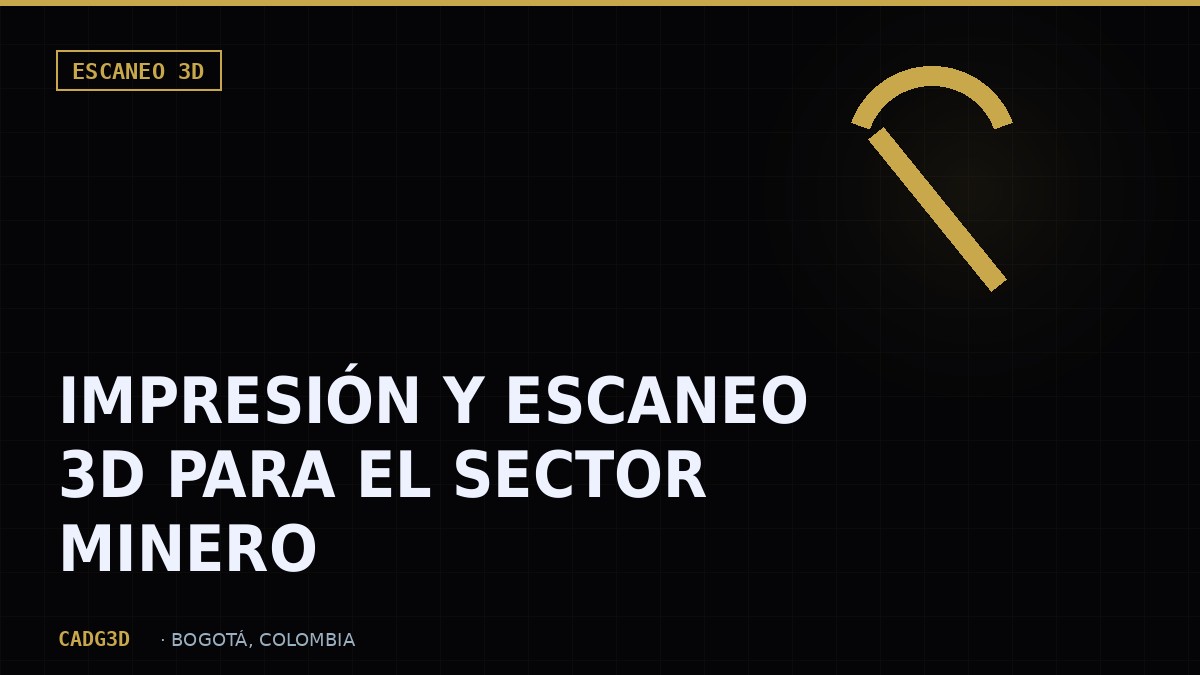 Impresión 3D y Escaneo 3D para el Sector Minero en Colombia